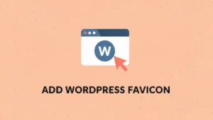 A stylized browser tab featuring a blue WordPress logo as the favicon with a coral arrow pointing to it. Text: ADD WORDPRESS FAVICON.